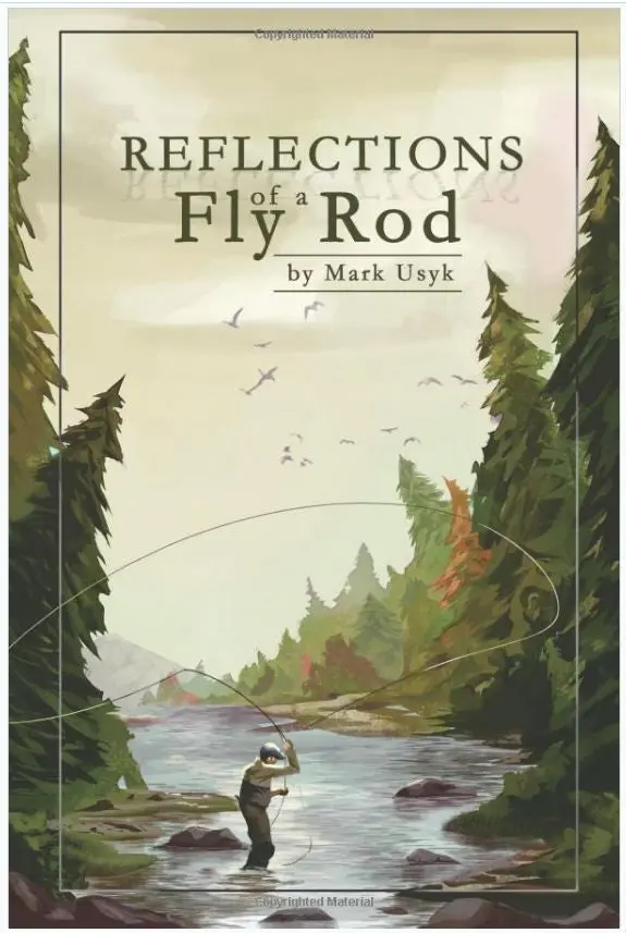 Reflections Of A Fly Rod – Literary Essay Collection By Mark Usyk 1
